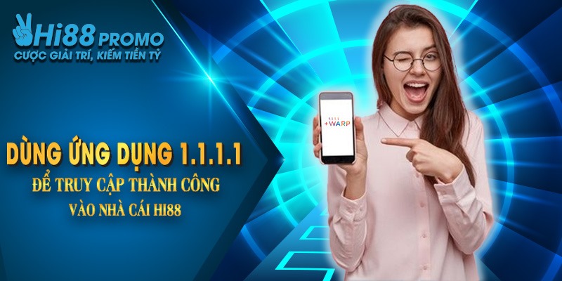Hi88 Bị Chặn Do Đâu? Nguyên Nhân Khắc Phục Sự Cố Nhanh Chóng 4 Dùng ứng dụng 1.1.1.1 để truy cập thành công vào nhà cái Hi88