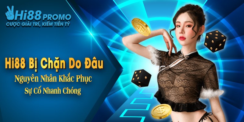 Hi88 Bị Chặn Do Đâu? Nguyên Nhân Khắc Phục Sự Cố Nhanh Chóng 1 Hi88 Bị Chặn Do Đâu? Nguyên Nhân Khắc Phục Sự Cố Nhanh Chóng