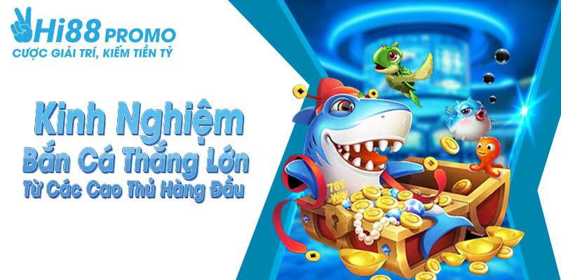 Kinh Nghiệm Bắn Cá Thắng Lớn Từ Các Cao Thủ Hàng Đầu 1 kinh nghiệm bắn cá thắng lớn